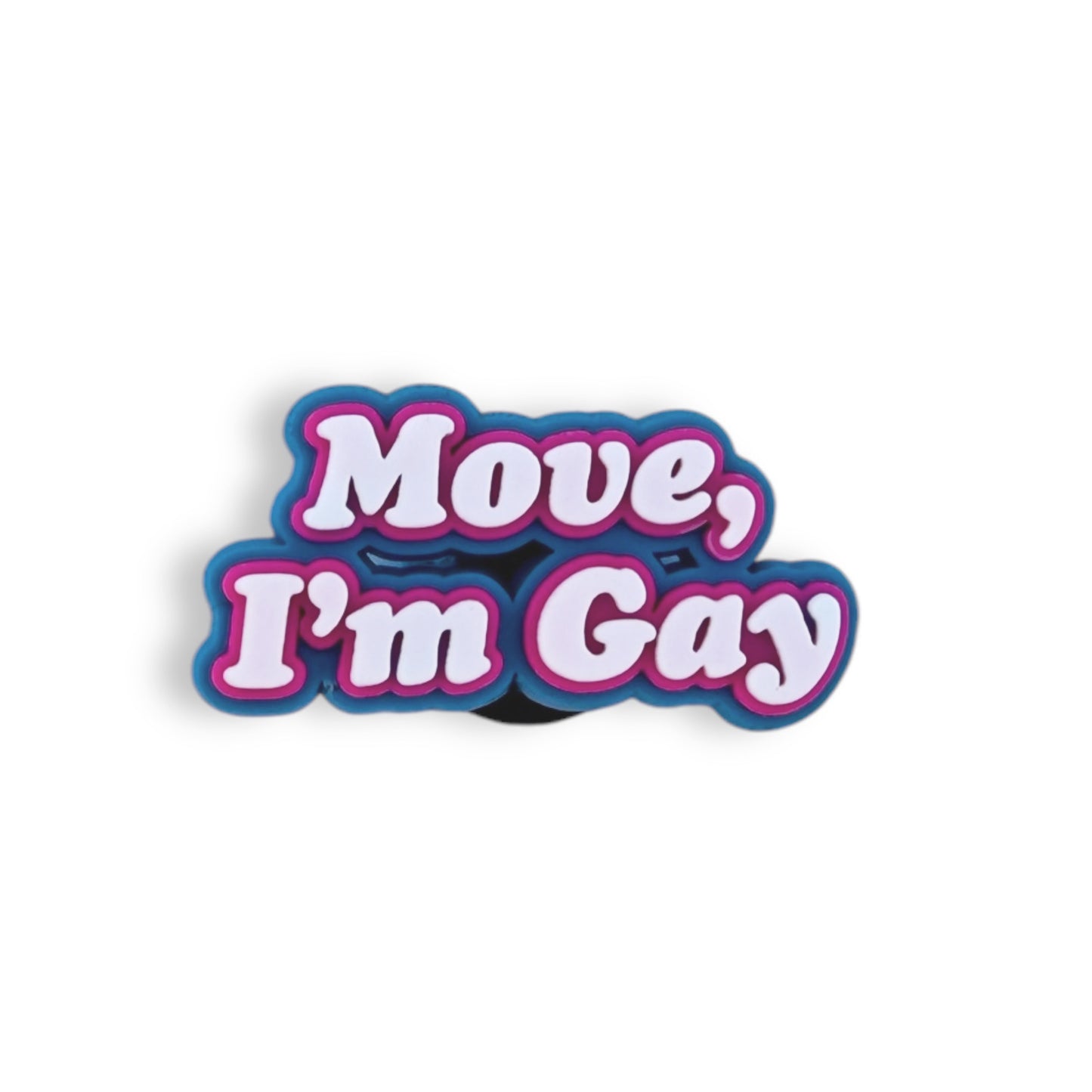 L G B T Q clog charm with white, hot pink and blue text that reads: Move, I'm Gay.