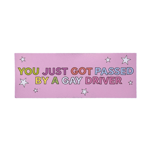Sticker - You Just Got Passed by a Gay Driver Bumper Sticker
