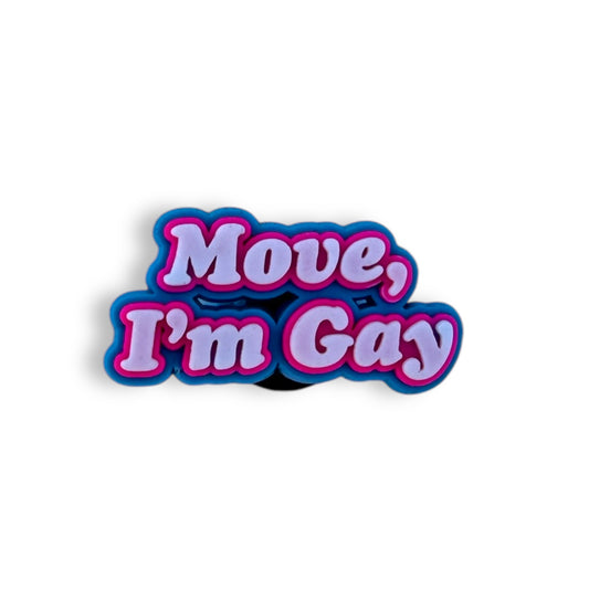 White, hot pink and blue clog charm that reads: Move, I'm Gay.