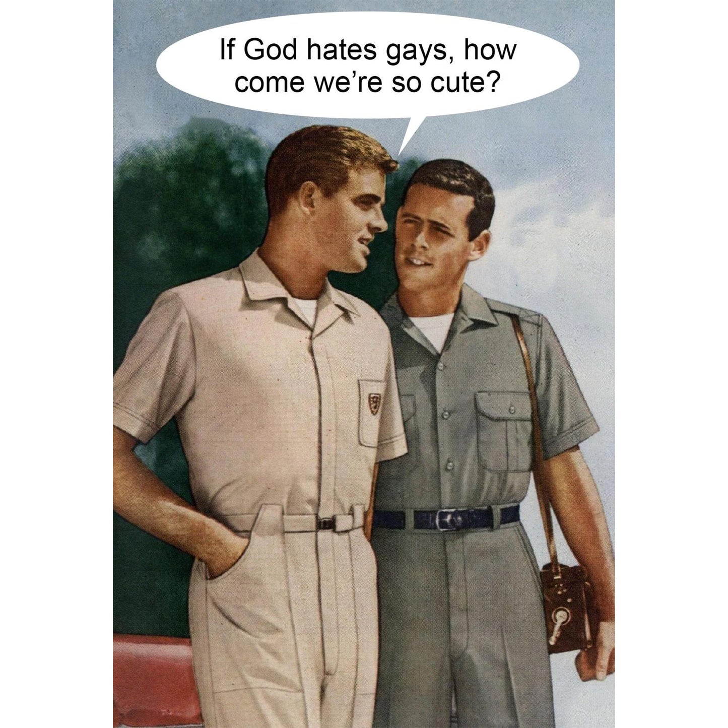 Greeting card with two 50s era men in jumpsuits with speech bubble: If God hates gays, how come we're so cute?