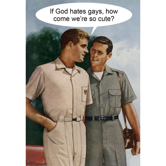 Greeting card with two 50s era men in jumpsuits with speech bubble: If God hates gays, how come we're so cute?