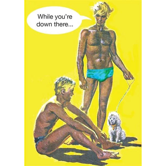 Card with two men in bathing suits. One sits on the ground, the other stands with speech bubble: While you're down there…